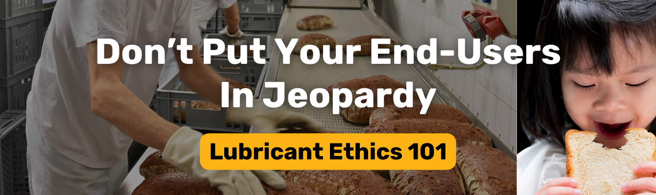 Don’t Put Your End-Users In Jeopardy. Lubricant Ethics 101